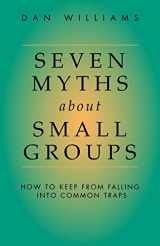 9781573831826-1573831824-Seven Myths about Small Groups: How to Keep from Falling Into Common Traps