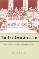 9780226845302-0226845303-The Two Reconstructions: The Struggle for Black Enfranchisement (American Politics and Political Economy Series)