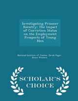 9781297046001-1297046005-Investigating Prisoner Reentry: The Impact of Conviction Status on the Employment Prospects of Young Men - Scholar's Choice Edition
