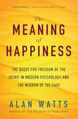 9781608685400-1608685403-The Meaning of Happiness: The Quest for Freedom of the Spirit in Modern Psychology and the Wisdom of the East