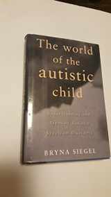 9780195076677-0195076672-The World of the Autistic Child: Understanding and Treating Autistic Spectrum Disorders