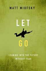 9781501879623-1501879626-Let Go: Leaning into the Future Without Fear
