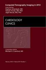 9781455738373-1455738379-Computed Tomography Imaging in 2012, An Issue of Cardiology Clinics (Volume 30-1) (The Clinics: Internal Medicine, Volume 30-1)