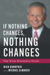 9781544531342-1544531346-If Nothing Changes, Nothing Changes: The Nick Donofrio Story