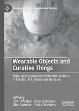 9783031400162-303140016X-Wearable Objects and Curative Things: Materialist Approaches to the Intersections of Fashion, Art, Health and Medicine (Palgrave Studies in Fashion and the Body)