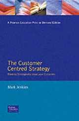 9780273630043-0273630040-Customer-Centered Strategy: Thinking Strategically About Your Customers