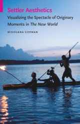 9780803290662-0803290667-Settler Aesthetics: Visualizing the Spectacle of Originary Moments in The New World (Indigenous Films)