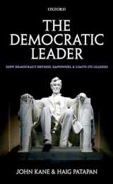 9780199650477-0199650470-The Democratic Leader: How Democracy Defines, Empowers and Limits its Leaders