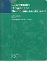 9781556424052-1556424051-Case Studies Through the Healthcare Continuum: A Workbook for the Occupational Therapy Student