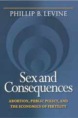 9780691130453-0691130450-Sex and Consequences: Abortion, Public Policy, and the Economics of Fertility