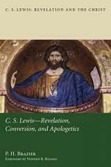 9781498261814-1498261817-C.S. Lewis: Revelation, Conversion, and Apologetics (C. S. Lewis: Revelation and the Christ)
