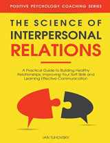 9781984146410-1984146416-The Science of Interpersonal Relations: A Practical Guide to Building Healthy Relationships, Improving Your Soft Skills and Learning Effective ... (Master Your Communication and Social Skills)