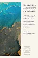 9781683594611-1683594614-Understanding the Jewish Roots of Christianity: Biblical, Theological, and Historical Essays on the Relationship between Christianity and Judaism (Studies in Scripture and Biblical Theology)
