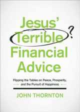 9780802414861-0802414869-Jesus' Terrible Financial Advice: Flipping the Tables on Peace, Prosperity, and the Pursuit of Happiness