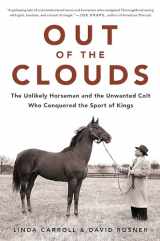 9780316432238-0316432237-Out of the Clouds: The Unlikely Horseman and the Unwanted Colt Who Conquered the Sport of Kings