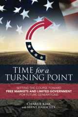 9781637583418-1637583419-Time for a Turning Point: Setting a Course Toward Free Markets and Limited Government for Future Generations