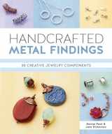 9781620336953-1620336952-Handcrafted Metal Findings: 30 Creative Jewelry Components