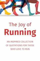 9781578268139-1578268133-The Joy of Running: An Inspired Collection of Quotations for Those Who Love to Run