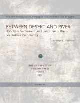 9780816513758-0816513759-Between Desert and River: Hohokam Settlement and Land Use in the Los Robles Community (Volume 57) (Anthropological Papers)