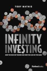 9781950863273-1950863271-Infinity Investing: How The Rich Get Richer And How You Can Do The Same
