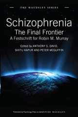 9781848720770-1848720777-Schizophrenia: The Final Frontier - A Festschrift for Robin M. Murray (Maudsley Series)