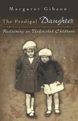 9780826217837-0826217834-The Prodigal Daughter: Reclaiming an Unfinished Childhood (Volume 1)