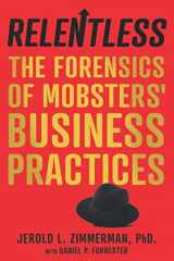 9781734837100-1734837101-Relentless: The Forensics of Mobsters’ Business Practices
