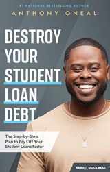 9781942121244-1942121245-Destroy Your Student Loan Debt: The Step-by-Step Plan to Pay Off Your Student Loans Faster