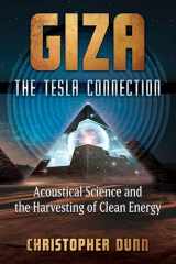 9781591434610-1591434610-Giza: The Tesla Connection: Acoustical Science and the Harvesting of Clean Energy