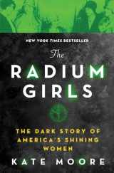 9781492650959-1492650951-The Radium Girls: The Dark Story of America's Shining Women (Harrowing Historical Nonfiction Bestseller About a Courageous Fight for Justice)