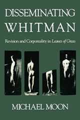 9780674212459-0674212452-Disseminating Whitman: Revision and Corporeality in Leaves of Grass