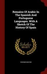 9781296826703-1296826708-Remains Of Arabic In The Spanish And Portuguese Languages. With A Sketch Of The History Of Spain