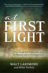9781642939590-1642939595-At First Light: A True World War II Story of a Hero, His Bravery, and an Amazing Horse