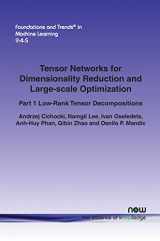 9781680832228-1680832220-Tensor Networks for Dimensionality Reduction and Large-scale Optimization: Part 1 Low-Rank Tensor Decompositions (Foundations and Trends(r) in Machine Learning)