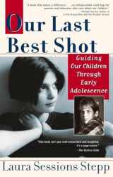 9781573228756-1573228753-Our Last Best Shot: Guiding our Children Through Early Adolescence