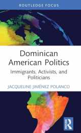 9781032770307-1032770309-Dominican American Politics: Immigrants, Activists, and Politicians (Routledge Research in American Politics and Governance)