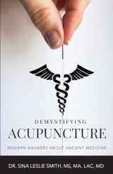 9781959608776-1959608770-Demystifying Acupuncture: Modern Answers About Ancient Medicine
