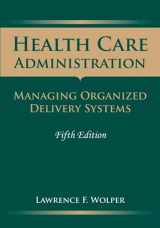 9780763757915-0763757918-Health Care Administration: Managing Organized Delivery Systems, 5th Edition