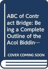 9780047930171-0047930179-The ABC of contract bridge: being a complete outline of the Acol bidding system and the card play of contract bridge especially prepared for beginners,