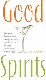 9781558323360-1558323368-Good Spirits: Recipes, Revelations, Refreshments, and Romance, Shaken and Served with a Twist