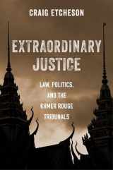9780231194242-0231194242-Extraordinary Justice: Law, Politics, and the Khmer Rouge Tribunals
