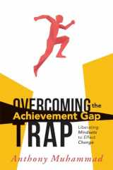 9781936763276-1936763273-Overcoming the Achievement Gap Trap: Liberating Mindsets to Effect Change (Reduce Inequality in Education and Examine the Schools Roles in Superiority and Victim Mindsets) (Classroom Strategies)