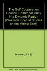9780813375809-0813375800-The Gulf Cooperation Council: Search For Unity In A Dynamic Region (WESTVIEW SPECIAL STUDIES ON THE MIDDLE EAST)