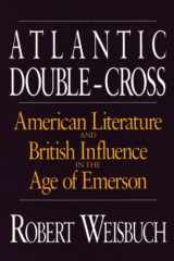 9780226891514-0226891518-Atlantic Double-Cross: American Literature and British Influence in the Age of Emerson
