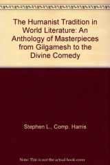 9780675093217-067509321X-The Humanist Tradition in World Literature: An Anthology of Masterpieces from Gilgamesh to the Divine Comedy