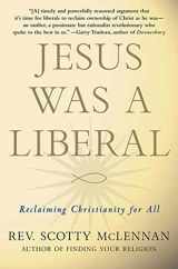 9780230614291-0230614299-Jesus Was a Liberal: Reclaiming Christianity for All