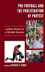 9781498589178-1498589170-Pro Football and the Proliferation of Protest: Anthem Posture in a Divided America (Lexington Studies in Political Communication)
