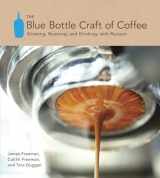 9781607741183-1607741180-The Blue Bottle Craft of Coffee: Growing, Roasting, and Drinking, with Recipes