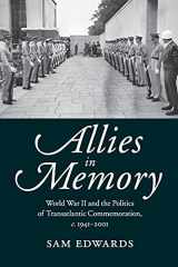 9781107426467-1107426464-Allies in Memory: World War II and the Politics ofTransatlantic Commemoration, c.1941–2001 (Studies in the Social and Cultural History of Modern Warfare, Series Number 41)