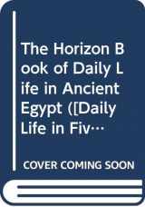 9780070102170-0070102171-The Horizon Book of Daily Life in Ancient Egypt ([Daily Life in Five Great Ages of History])